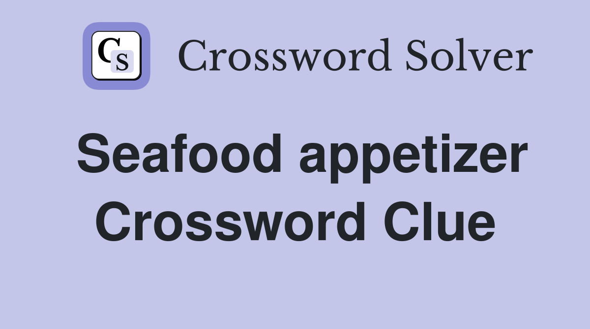 Seafood appetizer Crossword Clue Answers Crossword Solver